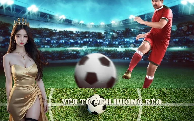 Yếu tố ảnh hưởng kèo